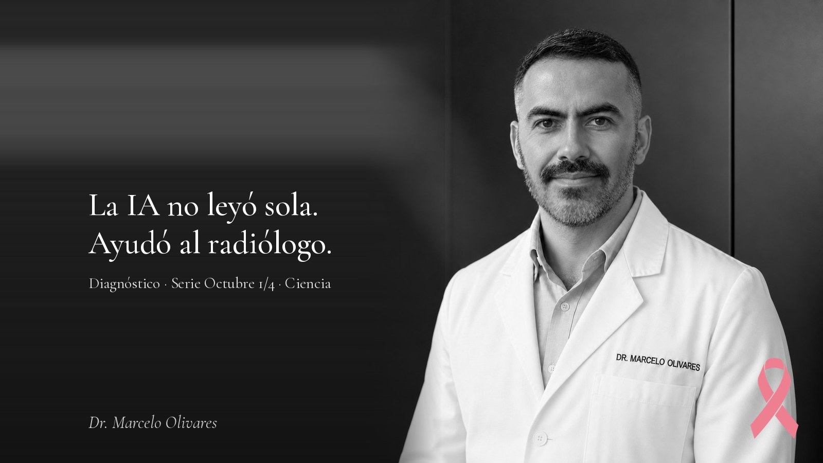 Dr. Marcelo Olivares con la frase: La IA no leyó sola. Ayudó al radiólogo.
